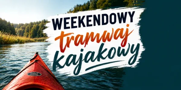 Weekendowy Tramwaj Kajakowy 2026