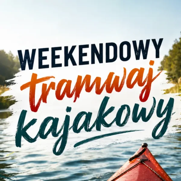Weekendowy Tramwaj Kajakowy